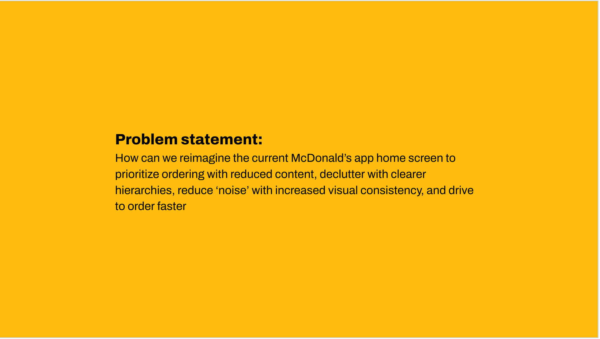 Problem statement: Reimagine the home screen to prioritize ordering with reduced content, clearer hierarchies, and increased visual consistency.
